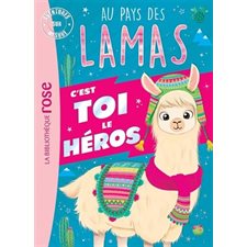 Au pays des lamas : C'est toi le héros : Bibliothèque rose