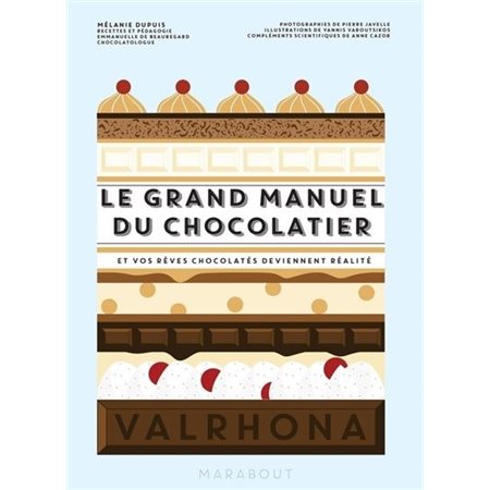 Le grand manuel du chocolatier : Et vos rêves chocolatés deviennent réalité