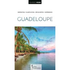 Guadeloupe (Guides Voir) : Inspiration, planification, découvertes, expériences