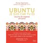 Ubuntu : Je suis car tu es : Leçons de sagesse africaine