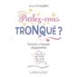 Parlez-vous tronqué ? : Portrait du français d'aujourd'hui