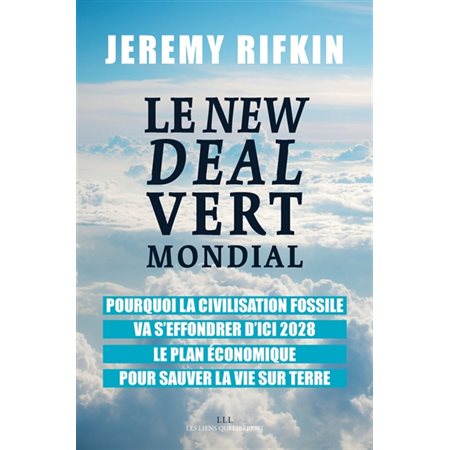 Le new deal vert mondial : Pourquoi la civilisation fossile va s'effondrer d'ici 2028. Le plan écono