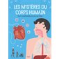Les mystères du corps humain : Tout comprendre en un clin d'oeil !
