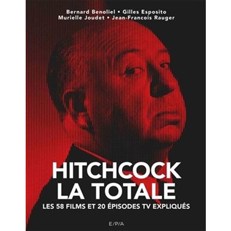 Hitchcock, la totale : Les 57 films et 20 épisodes TV expliqués