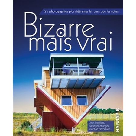 Bizarre mais vrai ! 125 photographies plus sidérantes les unes que les autres