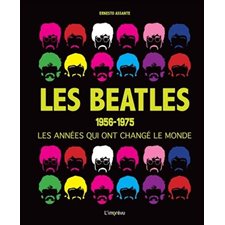 Les Beatles : 1956- 1975, les années qui ont changé le monde