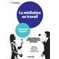 La médiation au travail : Comment réussir