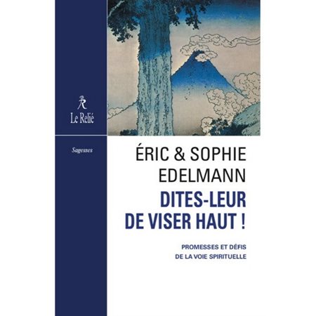 Dites-leur de viser haut : promesses et défis de la voie spirituelle : Nouvelle édition