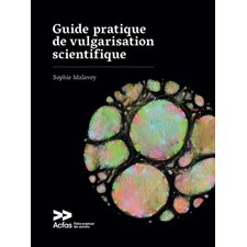 Guide pratique de vulgarisation scientifique : Acfas : Faire avancer les savoirs