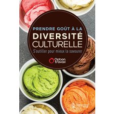 Prendre goût à la diversité culturelle : S'outiller pour mieux la savourer