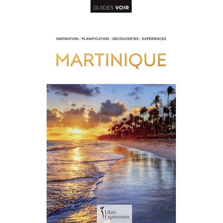 Martinique (Guides Voir : Inspiration, planification, découvertes, expériences