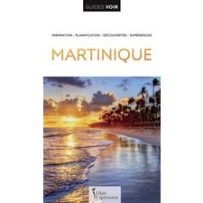 Martinique (Guides Voir : Inspiration, planification, découvertes, expériences