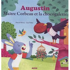 Augustin : Maître Corbeau et la chocogalette : Mes p'tits albums : Thème le partage, Jean de La Font