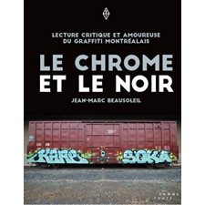 Le chrome et le noir : Lecture critique et amoureuse du graffiti montréalais