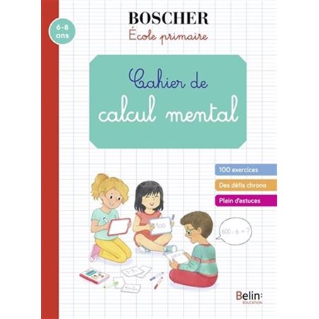 Cahier de calcul mental : Méthode Boscher : 6-8 ans : 100 exercices, des défis chrono, plein d'as