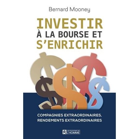 Investir à la Bourse et s'enrichir : Compagnies extraordinaires, rendements extraordinaires