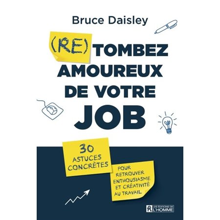 (Re) tombez amoureux de votre job : 30 astuces concrètes pour retrouver enthousiasme et créativité a