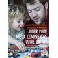 Jouer pour mieux comprendre votre enfant : Une approche ludique pour communiquer avec lui, l'apaiser