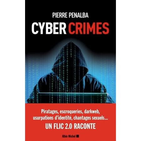 Cyber crimes : Un flic 2.0 raconte