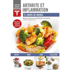 Arthrite et inflammation : Savoir quoi manger : 21 jours de menus : Nouvelle édition revue et augmen