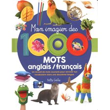 Mon imagier des 1000 mots anglais / français : Un recueil de mots courants pour enrichir ton vocabulai