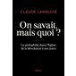 On savait, mais quoi ? : La pédophilie dans l'Eglise de la Révolution à nos jours