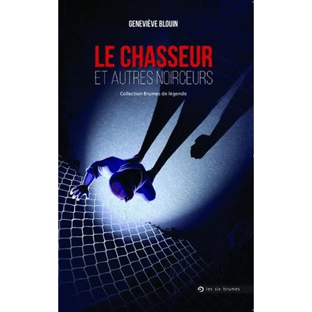 Le chasseur et autres noirceurs : Brumes de légende