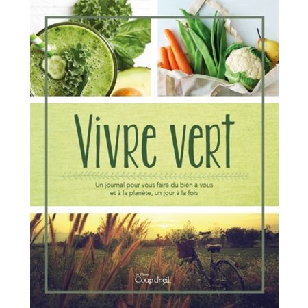 Vivre vert : Un journal pour vous faire du bien à vous et à la planète, un jour à la fois