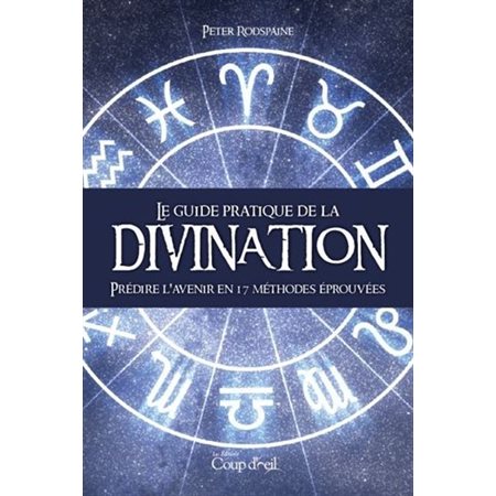 Le guide pratique de la divination : Prédire l'avenir en 17 méthodes éprouvées