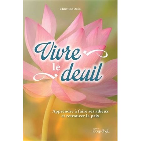 Vivre le deuil : Apprendre à faire ses adieux et retrouver la paix