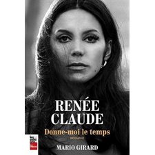 Renée Claude : Donne-moi le temps : Biographie