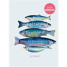Le végétarien flexible T.02 (pour les pescétariens !) : Édition québécoise