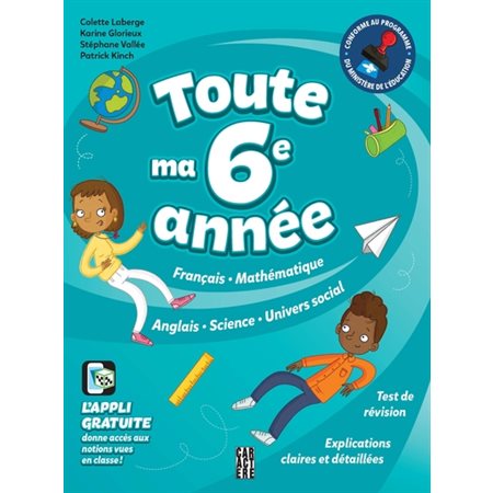 Toute ma 6e année : français, mathématique, anglais, science, univers social, test de révision, explications claires et détaillées