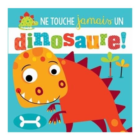 Ne touche jamais un dinosaure !