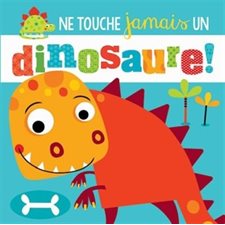 Ne touche jamais un dinosaure !