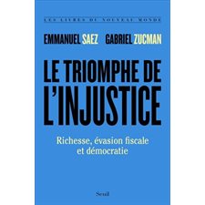 Le triomphe de l'injustice : Richesse, évasion fiscale et démocratie