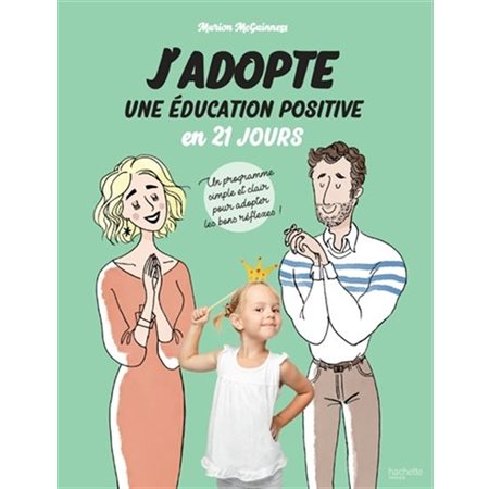 J'adopte une éducation positive en 21 jours : Un programme simple et clair pour adopter les bons réf