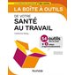 La boîte à outils de votre santé au travail : 54 outils clés en main + 3 vidéos d'approfondissement