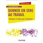 Donner du sens au travail : Pratiques et outils pour l'entreprise
