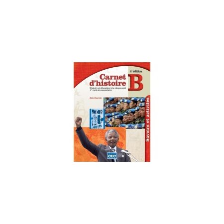 Carnet  d'histoire 2e sec :  Carnet B, savoirs et activités, 2e Éd.