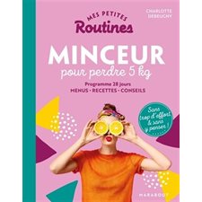 Mes petites routines minceur pour perdre 5 kg : Programme 28 jours : Menus, recettes, conseils