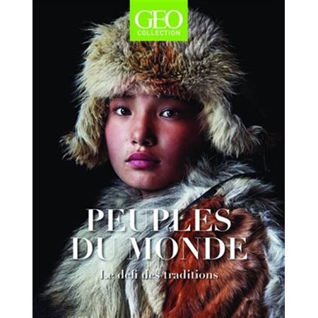 Géo collection : Peuples du monde : Le défi des traditions