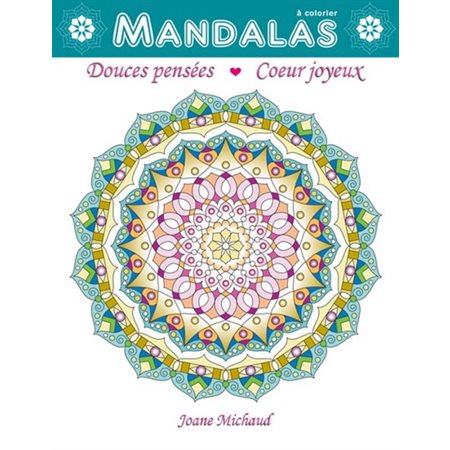 Mandalas à colorier : Douces pensées, coeur joyeux