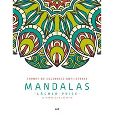 Mandalas lâcher-prise : Carnet de coloriage anti-stress : 40 mandalas à colorier