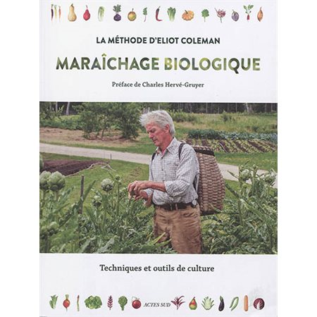 Maraîchage biologique : La méthode d'Elliot Coleman : Techniques et outils de culture