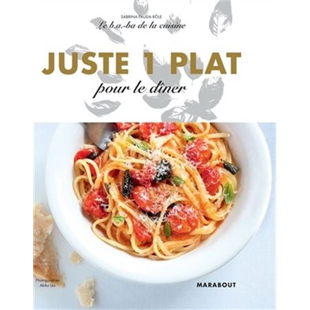 Juste 1 plat pour le dîner : Le b.a.-ba de la cuisine