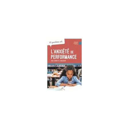 10 questions sur... L'anxiété de performance chez l'enfant et l'adolescent