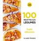 100 recettes aux légumes : Testé maison : Super débutant : Les petits Marabout
