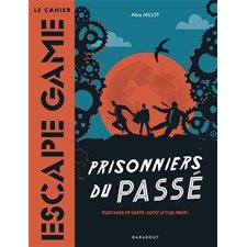 Prisonniers du passé : Le cahier escape game : Pour vous en sortir, soyez le plus malin !