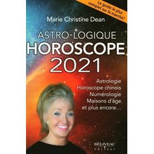 Astro-logique Horoscope 2021 : Le guide le plus complet sur le marché ! : Astrologie; horoscope chin